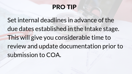 Pro-tip_ Set internal deadline in advance of the due dates established in the Intake stage. This will give you considerable time to review and update documentation prior to submission to COA.